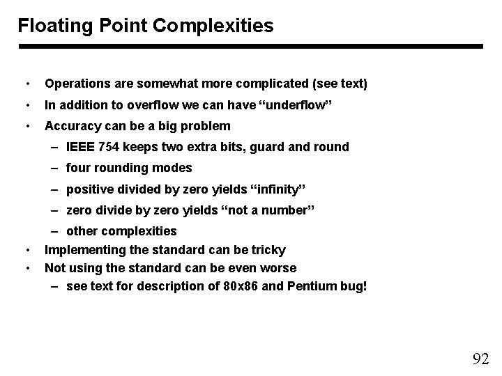 Floating Point Complexities • Operations are somewhat more complicated (see text) • In addition