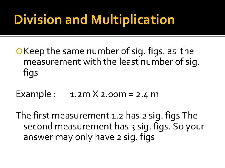 Division and Multiplication Keep the same number of sig. figs. as the measurement with