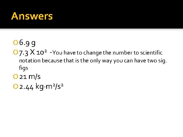 Answers 6. 9 g 7. 3 X 102 -You have to change the number