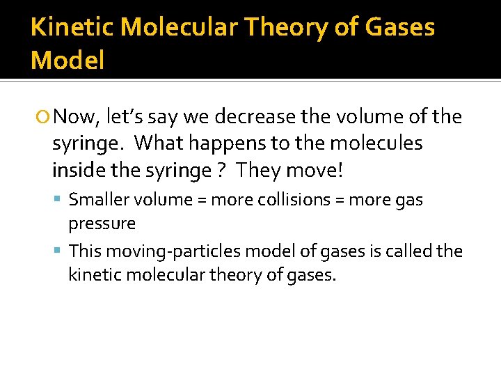 Kinetic Molecular Theory of Gases Model Now, let’s say we decrease the volume of