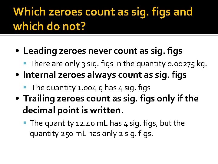 Which zeroes count as sig. figs and which do not? • Leading zeroes never