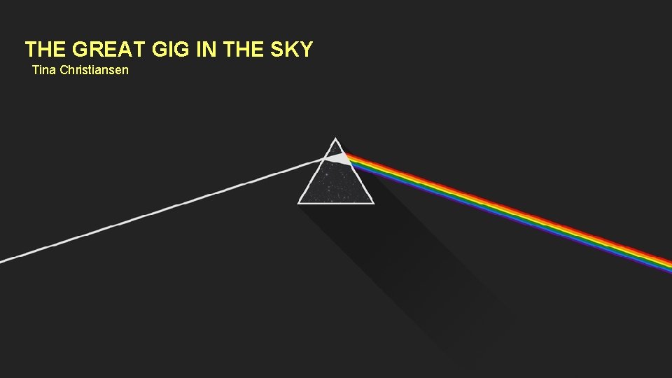 THE GREAT GIG IN THE SKY Tina Christiansen 