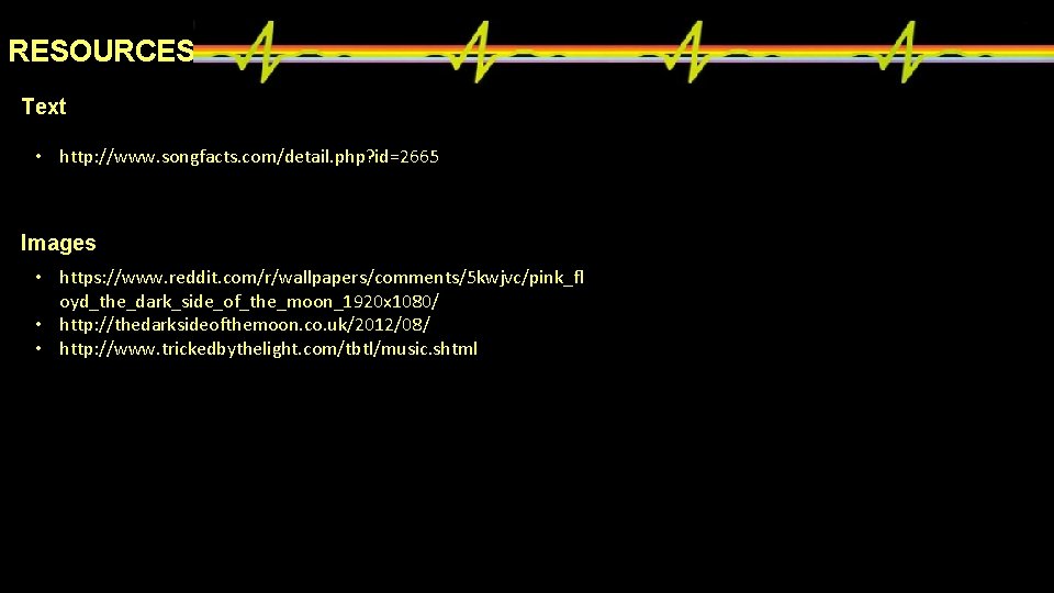 RESOURCES Text • http: //www. songfacts. com/detail. php? id=2665 Images • https: //www. reddit.