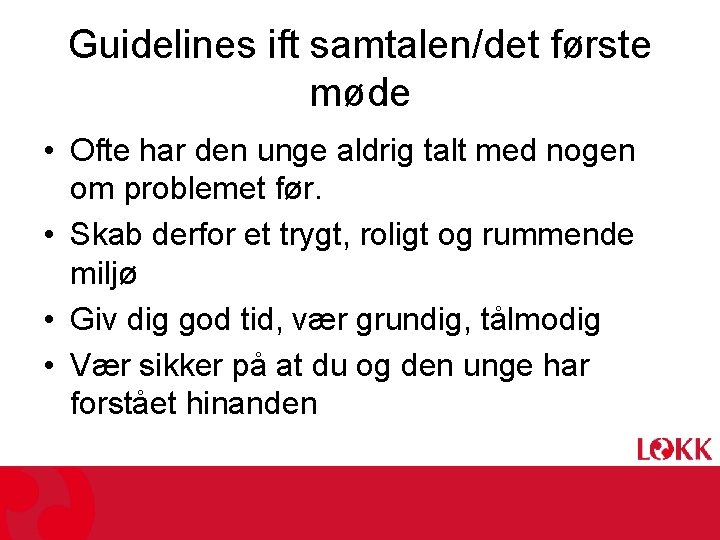 Guidelines ift samtalen/det første møde • Ofte har den unge aldrig talt med nogen