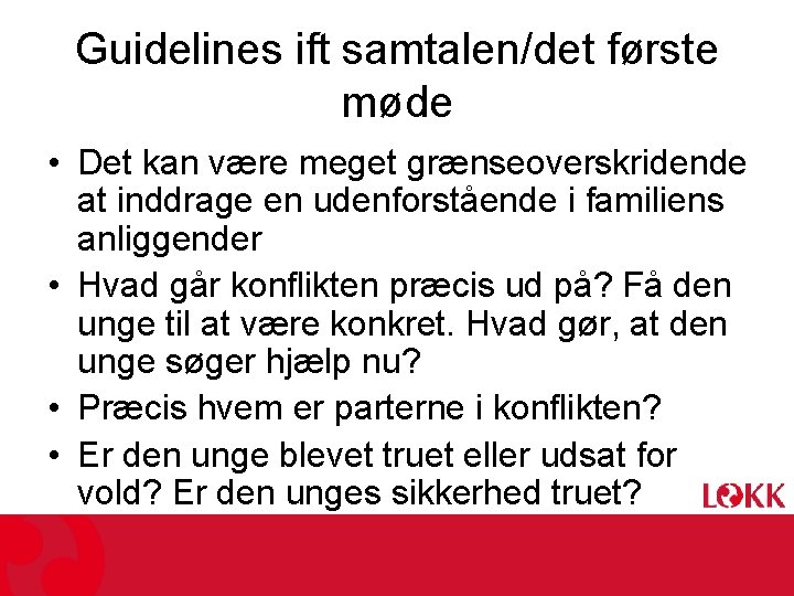 Guidelines ift samtalen/det første møde • Det kan være meget grænseoverskridende at inddrage en