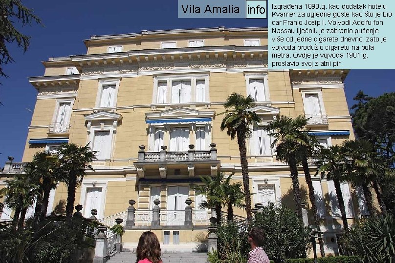 Vila Amalia info Izgrađena 1890. g. kao dodatak hotelu Kvarner za ugledne goste kao