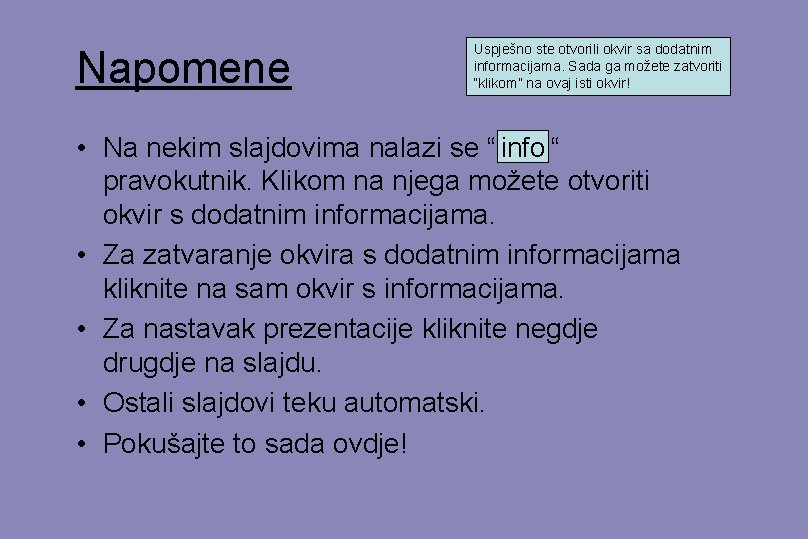 Napomene Uspješno ste otvorili okvir sa dodatnim informacijama. Sada ga možete zatvoriti “klikom” na