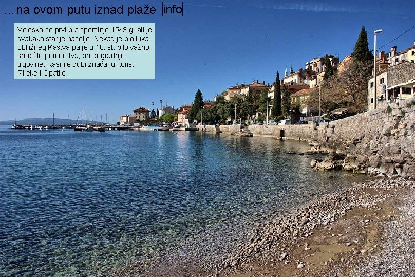 …na ovom putu iznad plaže info Volosko se prvi put spominje 1543. g. ali