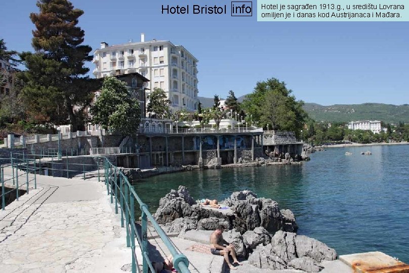 Hotel Bristol info Hotel je sagrađen 1913. g. , u središtu Lovrana omiljen je