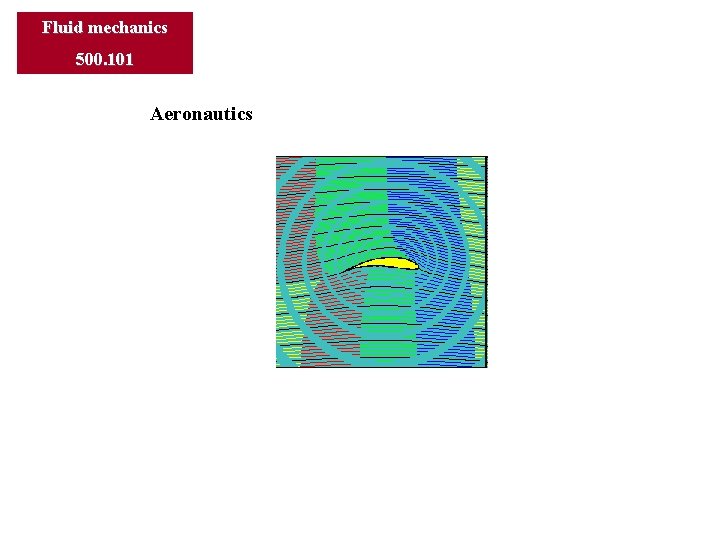 Fluid mechanics 500. 101 Aeronautics 