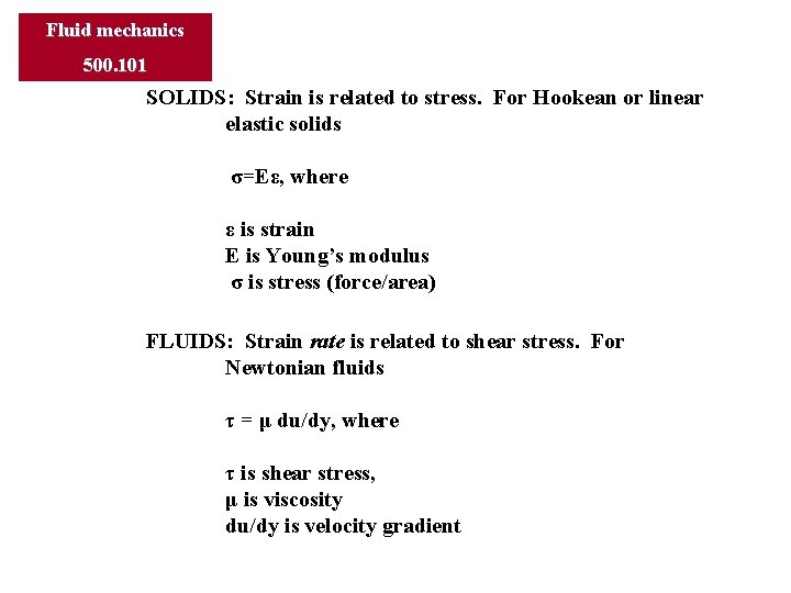 Fluid mechanics 500. 101 SOLIDS: Strain is related to stress. For Hookean or linear