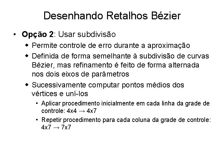 Desenhando Retalhos Bézier • Opção 2: Usar subdivisão w Permite controle de erro durante