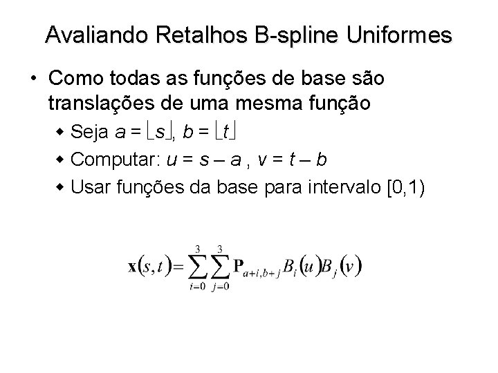 Avaliando Retalhos B-spline Uniformes • Como todas as funções de base são translações de