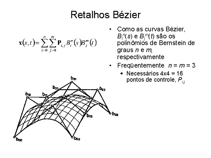 Retalhos Bézier • Como as curvas Bézier, Bin(s) e Bjm(t) são os polinômios de