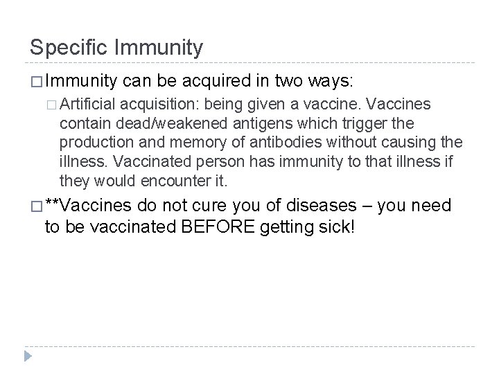 Specific Immunity � Immunity can be acquired in two ways: � Artificial acquisition: being