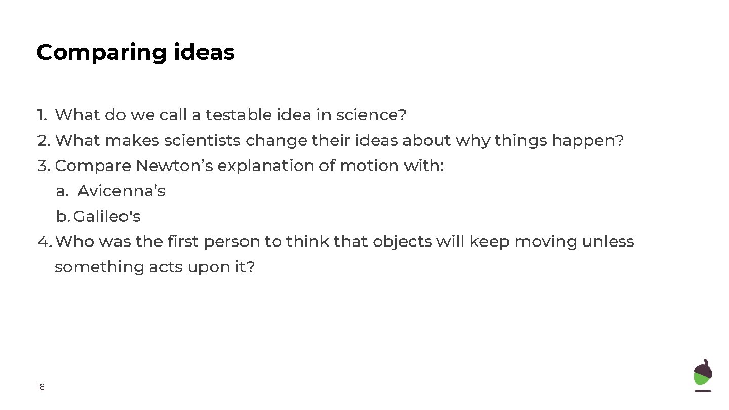 Comparing ideas 1. What do we call a testable idea in science? 2. What