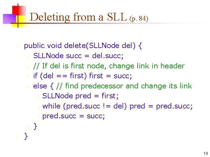 Deleting from a SLL (p. 84) 1. 2. public void delete(SLLNode del) { 1.