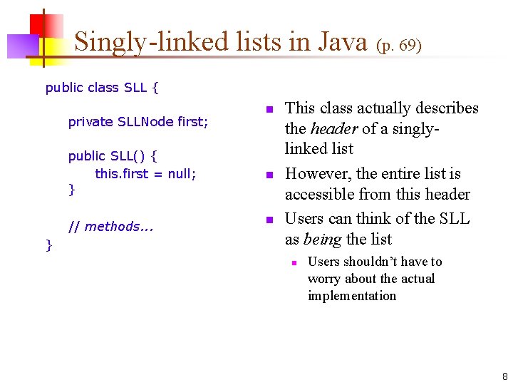 Singly-linked lists in Java (p. 69) public class SLL { private SLLNode first; public