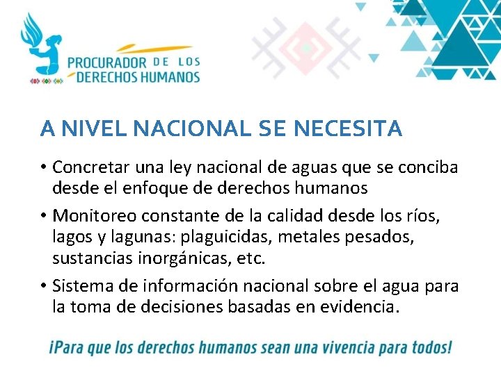 A NIVEL NACIONAL SE NECESITA • Concretar una ley nacional de aguas que se