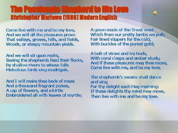 The Passionate Shepherd to His Love Christopher Marlowe (1599) Modern English Come live with