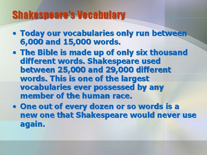 Shakespeare's Vocabulary • Today our vocabularies only run between 6, 000 and 15, 000