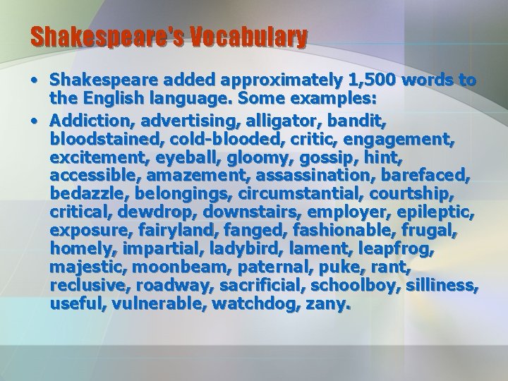 Shakespeare's Vocabulary • Shakespeare added approximately 1, 500 words to the English language. Some