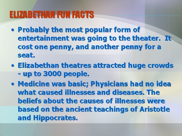 ELIZABETHAN FUN FACTS • Probably the most popular form of entertainment was going to