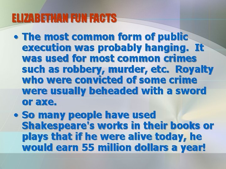 ELIZABETHAN FUN FACTS • The most common form of public execution was probably hanging.