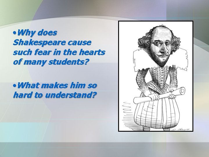  • Why does Shakespeare cause such fear in the hearts of many students?