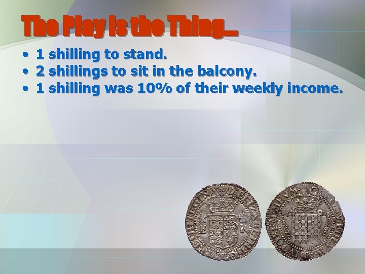 The Play is the Thing… • • • 1 shilling to stand. 2 shillings