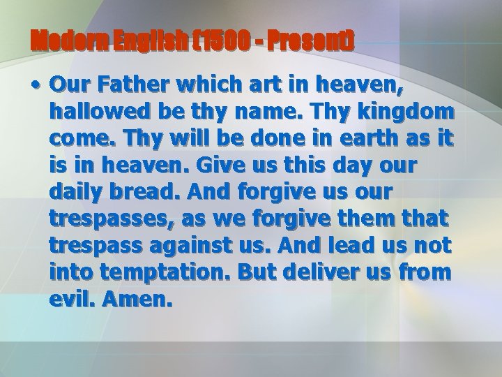 Modern English (1500 - Present) • Our Father which art in heaven, hallowed be