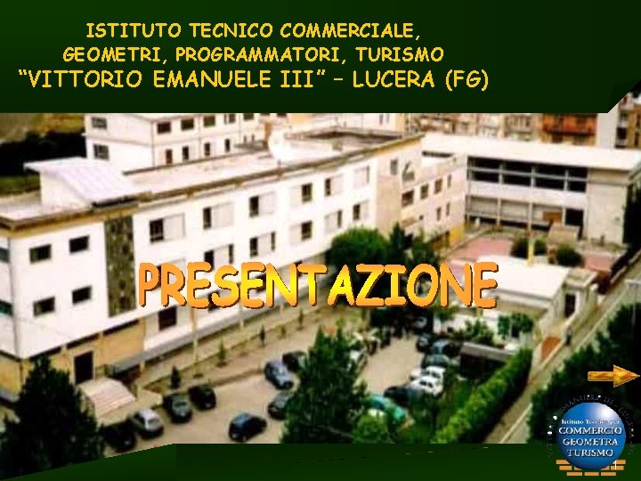 ISTITUTO TECNICO COMMERCIALE, GEOMETRI, PROGRAMMATORI, TURISMO “VITTORIO EMANUELE III” – LUCERA (FG) 1 