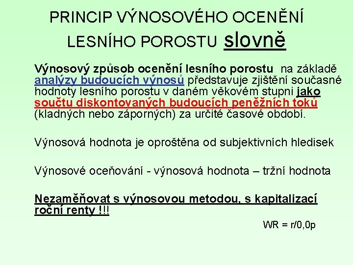 PRINCIP VÝNOSOVÉHO OCENĚNÍ LESNÍHO POROSTU slovně Výnosový způsob ocenění lesního porostu na základě analýzy