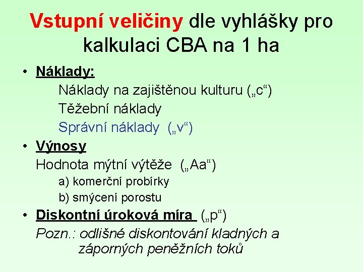 Vstupní veličiny dle vyhlášky pro kalkulaci CBA na 1 ha • Náklady: Náklady na