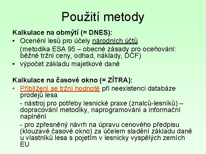 Použití metody Kalkulace na obmýtí (= DNES): • Ocenění lesů pro účely národních účtů