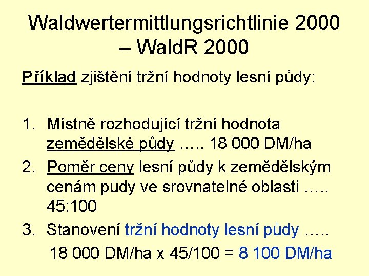 Waldwertermittlungsrichtlinie 2000 – Wald. R 2000 Příklad zjištění tržní hodnoty lesní půdy: 1. Místně