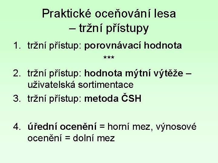 Praktické oceňování lesa – tržní přístupy 1. tržní přístup: porovnávací hodnota *** 2. tržní