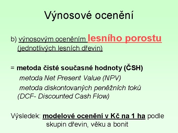 Výnosové ocenění b) výnosovým oceněním lesního (jednotlivých lesních dřevin) porostu = metoda čisté současné