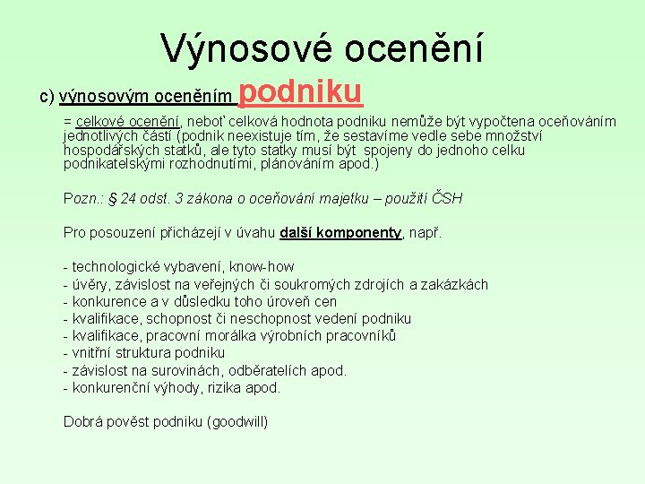 Výnosové ocenění c) výnosovým oceněním podniku = celkové ocenění, neboť celková hodnota podniku nemůže