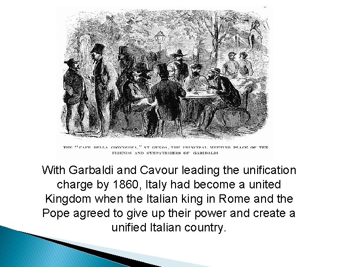 With Garbaldi and Cavour leading the unification charge by 1860, Italy had become a