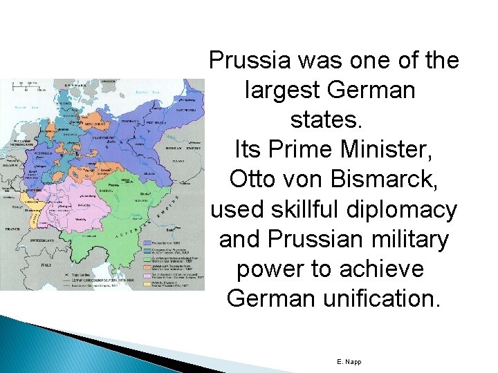 Prussia was one of the largest German states. Its Prime Minister, Otto von Bismarck,