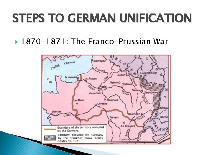 STEPS TO GERMAN UNIFICATION 1870 -1871: The Franco-Prussian War 