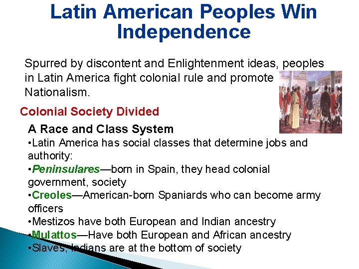 Latin American Peoples Win Independence Spurred by discontent and Enlightenment ideas, peoples in Latin