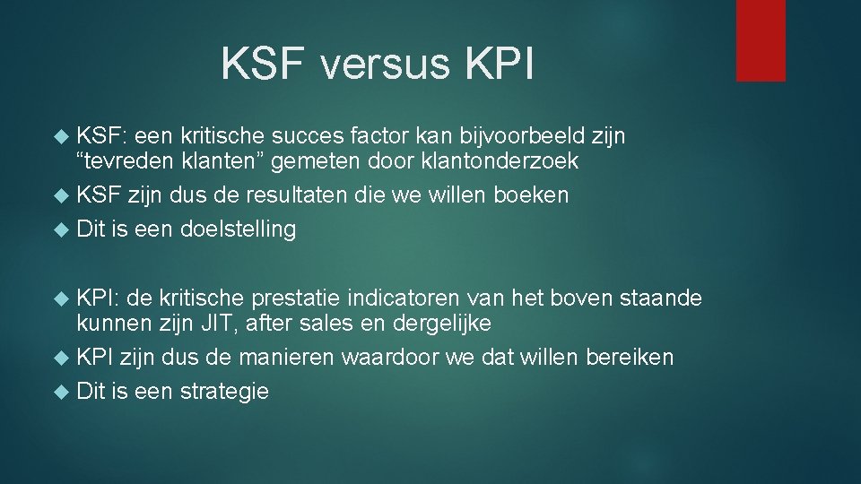 KSF versus KPI KSF: een kritische succes factor kan bijvoorbeeld zijn “tevreden klanten” gemeten