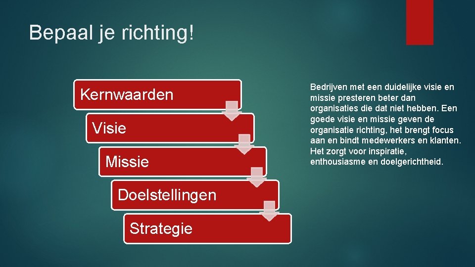 Bepaal je richting! Kernwaarden Visie Missie Doelstellingen Strategie Bedrijven met een duidelijke visie en