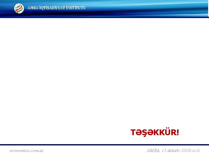 INSTITUTE of ECONOMICS, ANAS AMEAAzerbaijan İQTİSADİYYAT İNSTİTUTU Baku, TƏŞƏKKÜR! economics. com. az AMEA, 13