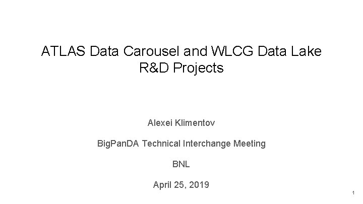 ATLAS Data Carousel and WLCG Data Lake R&D Projects Alexei Klimentov Big. Pan. DA