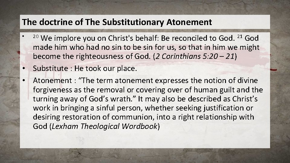 The doctrine of The Substitutionary Atonement We implore you on Christ's behalf: Be reconciled