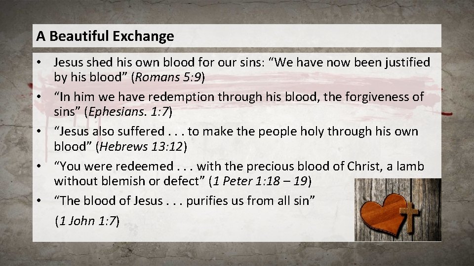 A Beautiful Exchange • Jesus shed his own blood for our sins: “We have