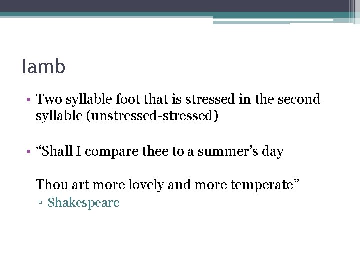 Iamb • Two syllable foot that is stressed in the second syllable (unstressed-stressed) •